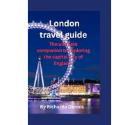 London travel guide: The ultimate companion to exploring the capital city of England