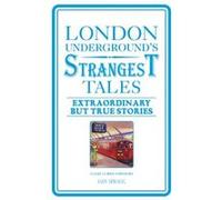 London Underground's Strangest Tales: Extraordinary But True Stories Iain Spragg (Auteur)