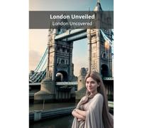 London Unveiled: London Uncovered