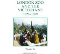 London Zoo and the Victorians, 1828-1859 Takashi Ito (Auteur)