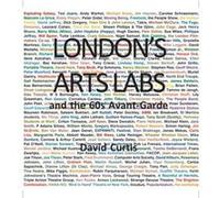 Londons Arts Labs and the 60s AvantGarde by David Curtis David Curtis (Auteur)