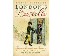 London's Bastille: Mutineers, Radicals and Murder in Coldbath Fields House of Correction