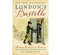 London's Bastille Mutineers, Radicals and Murder in Coldbath Fields House of Correction - Stephen Haddelsey - The History Press - ebook (ePub) - Livre