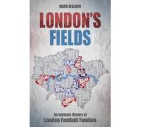 London's Fields: An Intimate History of London Football Fandom