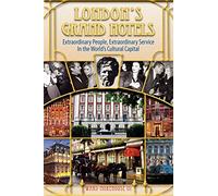 London's Grand Hotels: Extraordinary People, Extraordinary Service in the World's Cultural Capital