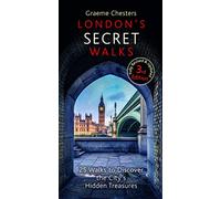 London's Secret Walks: 25 Walks to Discover the City's Hidden Treasures