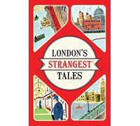 London's Strangest Tales: Extraordinary but True Stories from over a Thousand Years of London's History
