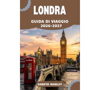 LONDRA GUIDA DI VIAGGIO 2026-2027: Luoghi simbolo, quartieri caratteristici e itinerari giornalieri per ogni visitatore.