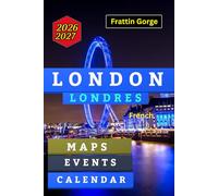 Londres 2026-2027 Déverrouillé : Westminster, Camden, Soho & Oxford Street.: Un guide de voyage complet du palais de Buckingham, de Camden, de Tower Bridge et de la Tamise. Calendrier, événements, se