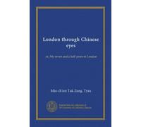 Londres à travers les yeux chinois : ou, mes sept ans et demi à Londres