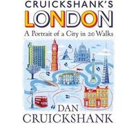 Londres de Cruickshank : Portrait d'une ville en 13 promenades