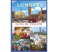LONDRES GUIA DE VIAGEM 2026: Seu guia definitivo para explorar a história, a cultura e os tesouros escondidos de Londres em 2026.