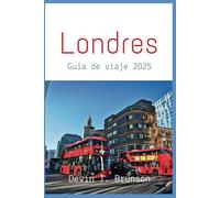 Londres Guía de viaje 2025: Descubra lo mejor de Londres (recomendaciones para las principales atracciones y calas escondidas, dónde alojarse, cosas que hacer, itinerarios y más)