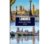 LONDRES GUÍA DE VIAJE 2026: Descubre lo que los lugareños saben - Lugares ocultos, consejos de expertos y sabiduría de viaje (Edición a todo color)