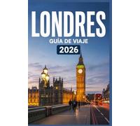 LONDRES GUÍA DE VIAJE 2026: Explora de forma más inteligente, vive experiencias más profundas.