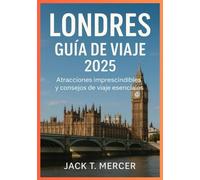 LONDRES GUÍA DE VIAJES 2025: Atracciones imprescindibles y consejos de viaje esenciales
