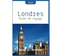 Londres Guide de voyage 2025: Découvrez le meilleur de Londres (recommandations sur les principales attractions et criques cachées, où séjourner, choses à faire, itinéraires et plus encore)