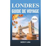 LONDRES GUIDE DE VOYAGE 2026: Explorez des sites emblématiques, des palais royaux, des joyaux cachés, une culture intemporelle et des conseils d'initiés pour des aventures inoubliables.