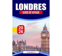 LONDRES GUIDE DE VOYAGE 2026: Une évasion urbaine audacieuse où le charme d'antan rencontre marchés de rue, théâtres et trains tardifs