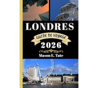 LONDRES GUIDE DE VOYAGE 2026: Votre compagnon de voyage pour explorer et profiter des attraits de cette destination incontournable.