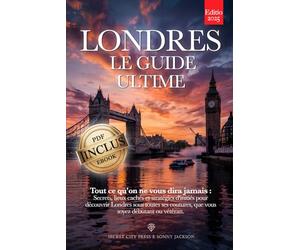 LONDRES, LE GUIDE ULTIME: Tout ce qu'on ne vous dira jamais : Secrets, Endroits Cachés et Stratégies d'initiés pour vivre Londres comme un local - Que vous soyez Débutant ou... Vétéran. +eBook INCLUS