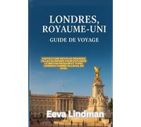 LONDRES ROYAUME UNI GUIDE DE VOYAGE: Visitez l une des plus grandes villes du monde pour explorer le British Museum et vivre Londres comme un local en 2026