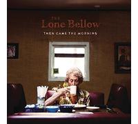 Lone Bellow - Then Came The Morning [Import]