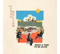 LONE BELLOW - WHAT A TIME TO BE ALIVE - CD - G3z
