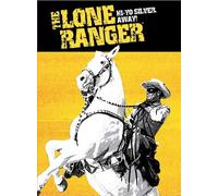 Lone Ranger: Hi-Yo Silver Away