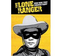 Lone Ranger: Who Was That Masked Man