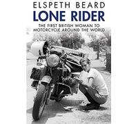 Lone Rider: The First British Woman To Ride A Motorcycle Around The World