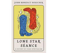 Lone Star Séance: A History of Texas Spiritualism