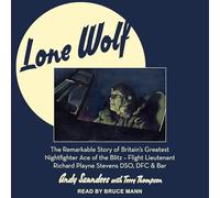 Lone Wolf: The Remarkable Story of Britain's Greatest Nightfighter Ace of the Blitz - Flt LT Richard Playne Stevens Dso, Dfc & Bar
