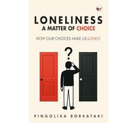 Loneliness: A Matter of Choice: How Our Choices Make Us Lonely