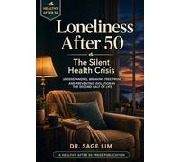 Loneliness After 50: The Silent Health Crisis
