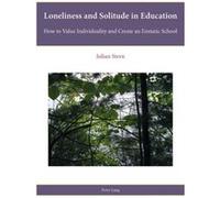 Loneliness And Solitude In Education: How To Value Individuality And Create An Enstatic School (Religion, Education And Values) (Paperback) Julian Stern, (Auteur)