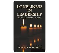 Loneliness in Leadership: The Struggles Beneath the Surface