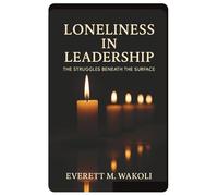 Loneliness in Leadership: The Struggles Beneath the Surface