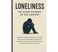 Loneliness: The Silent Epidemic of Our Century