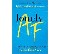 Lonely Af: A Therapist's No-bs Guide to Feeling Less Alone
