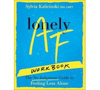 Lonely Af Workbook: The No-judgment Guide to Feeling Less Alone