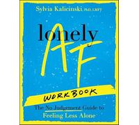 Lonely Af Workbook: The No-judgment Guide to Feeling Less Alone