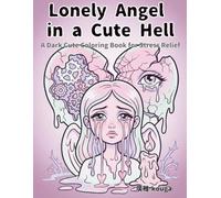 Lonely Angel in a Cute Hell: A Dark Cute Coloring Book for Stress Relief