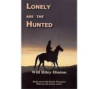 Lonely Are the Hunted, Rocky Mountain Odyssey Adventure Will Riley Hinton (Auteur)