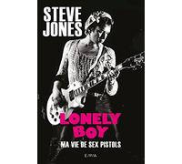 Lonely Boy - Autobiographie Steve Jones: Ma vie de Sex Pistols