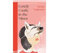 Lonely Castle in the Mirror: The no. 1 Japanese bestseller and Guardian 2021 highlight