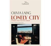 Lonely City Aventures dans l'art de la solitude - Olivia Laing - Gallimard - broché - Roman