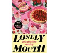 Lonely Mouth A darkly funny literary novel about sisters, family secrets and a hunger that can't be ignored, set in the pressure-cooker atmosphere of a professional kitchen - Jacqueline Maley - Vintag