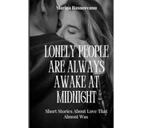 Lonely People Are Always Awake at Midnight: 6 Short Stories About Love That Almost Was