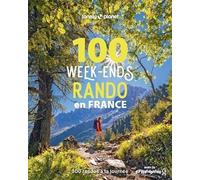 Lonely Planet – 100 week-ends rando en France – 300 randonnées en partenariat avec FFRandonnée
